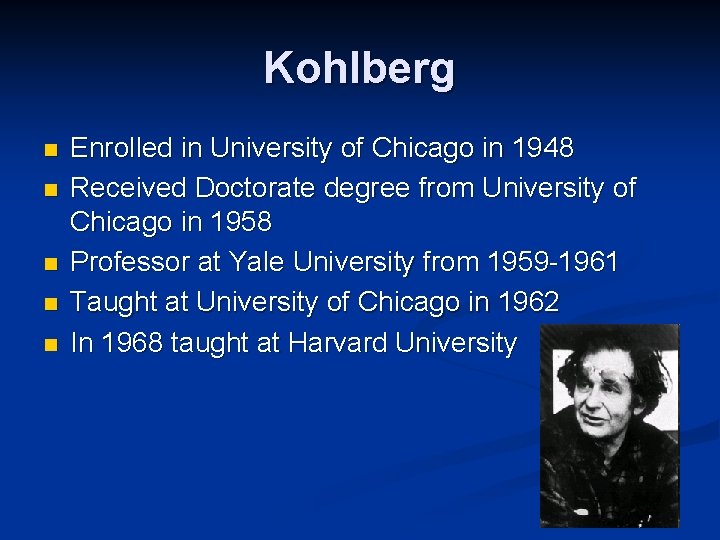 Kohlberg n n n Enrolled in University of Chicago in 1948 Received Doctorate degree