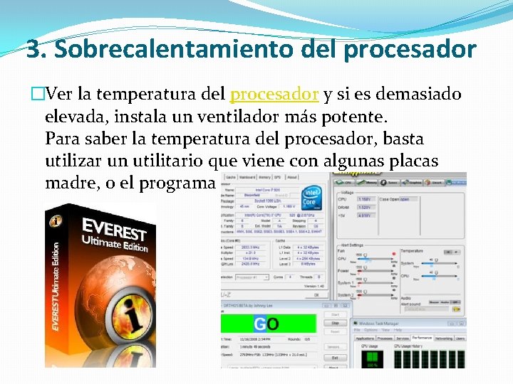 3. Sobrecalentamiento del procesador �Ver la temperatura del procesador y si es demasiado elevada,