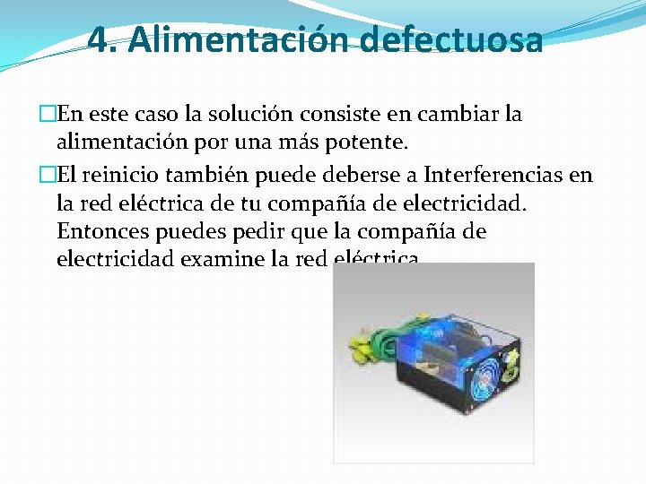 4. Alimentación defectuosa �En este caso la solución consiste en cambiar la alimentación por