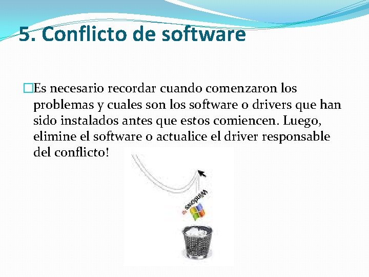 5. Conflicto de software �Es necesario recordar cuando comenzaron los problemas y cuales son