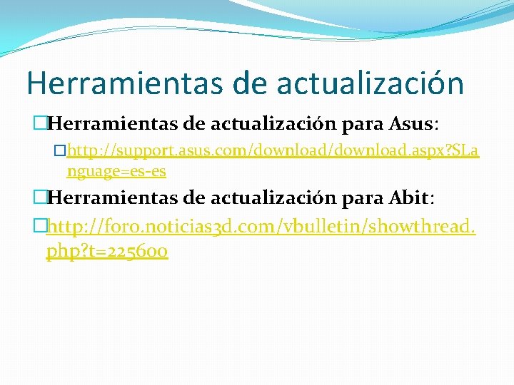 Herramientas de actualización �Herramientas de actualización para Asus: �http: //support. asus. com/download. aspx? SLa