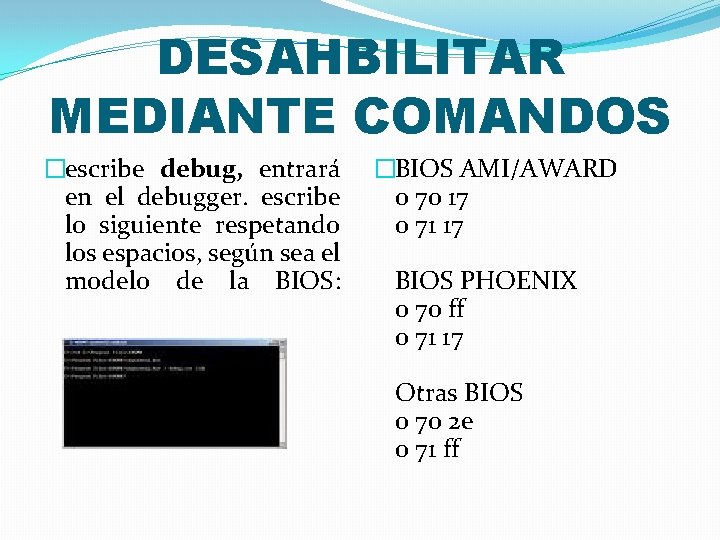 DESAHBILITAR MEDIANTE COMANDOS �escribe debug, entrará en el debugger. escribe lo siguiente respetando los