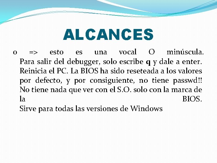 ALCANCES o => esto es una vocal O minúscula. Para salir del debugger, solo