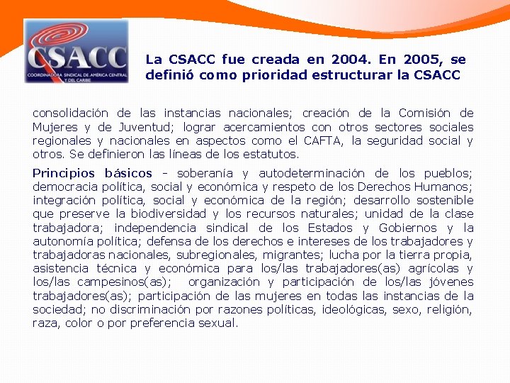 La CSACC fue creada en 2004. En 2005, se definió como prioridad estructurar la