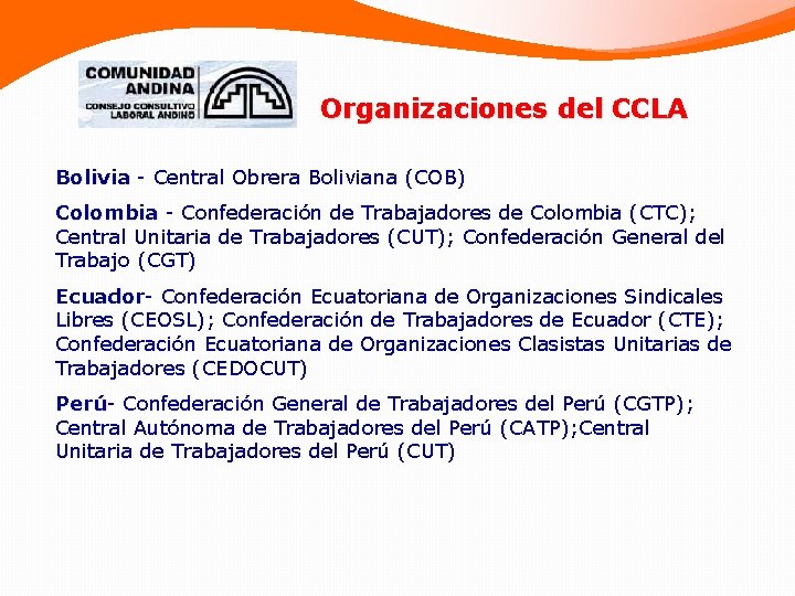 Organizaciones del CCLA Bolivia - Central Obrera Boliviana (COB) Colombia Confederación de Trabajadores de