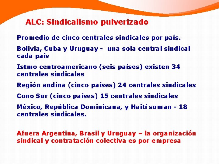 ALC: Sindicalismo pulverizado Promedio de cinco centrales sindicales por país. Bolivia, Cuba y Uruguay