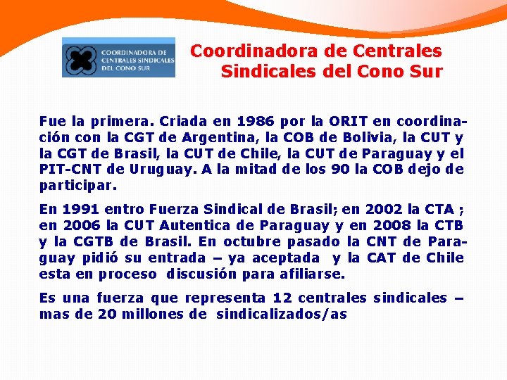  Coordinadora de Centrales Sindicales del Cono Sur Fue la primera. Criada en 1986