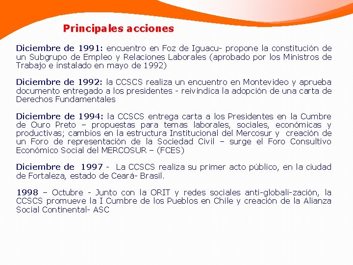  Principales acciones Diciembre de 1991: encuentro en Foz de Iguacu- propone la constitución