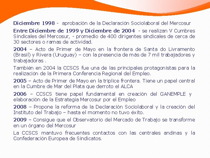 Diciembre 1998 - aprobación de la Declaración Sociolaboral del Mercosur Entre Diciembre de 1999