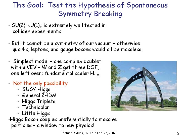 The Goal: Test the Hypothesis of Spontaneous Symmetry Breaking • SU(2)L U(1)Y is extremely