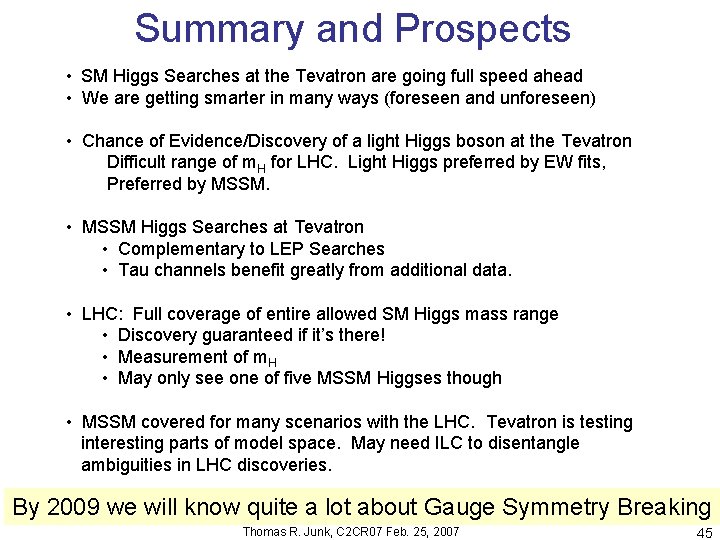 Summary and Prospects • SM Higgs Searches at the Tevatron are going full speed