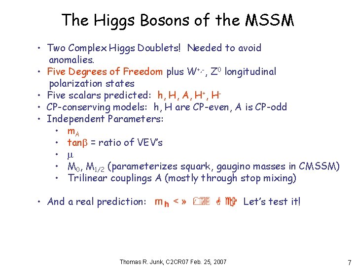 The Higgs Bosons of the MSSM • Two Complex Higgs Doublets! Needed to avoid