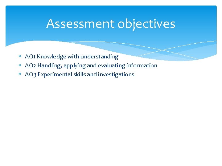 Assessment objectives AO 1 Knowledge with understanding AO 2 Handling, applying and evaluating information