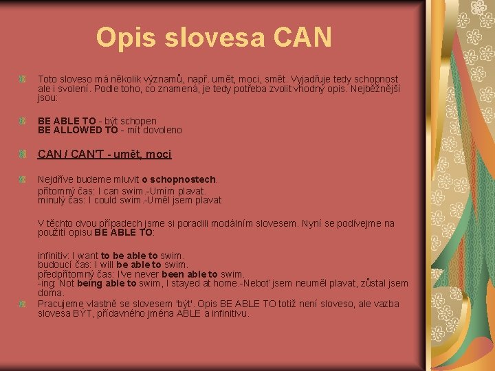Opis slovesa CAN Toto sloveso má několik významů, např. umět, moci, smět. Vyjadřuje tedy Opis slovesa CAN Toto sloveso má několik významů, např. umět, moci, smět. Vyjadřuje tedy