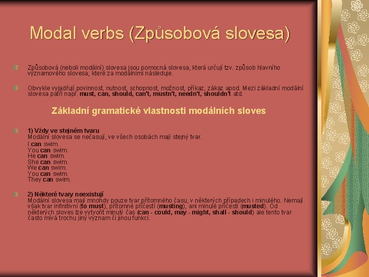Modal verbs (Způsobová slovesa) Způsobová (neboli modální) slovesa jsou pomocná slovesa, která určují tzv.