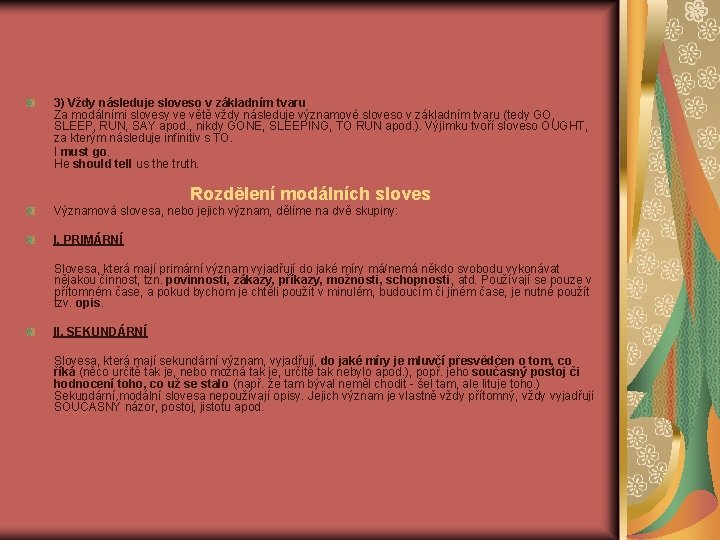 3) Vždy následuje sloveso v základním tvaru Za modálními slovesy ve větě vždy následuje 3) Vždy následuje sloveso v základním tvaru Za modálními slovesy ve větě vždy následuje
