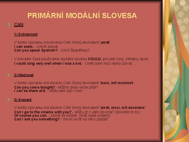 PRIMÁRNÍ MODÁLNÍ SLOVESA CAN 1) Schopnost V tomto významu má sloveso CAN český ekvivalent PRIMÁRNÍ MODÁLNÍ SLOVESA CAN 1) Schopnost V tomto významu má sloveso CAN český ekvivalent