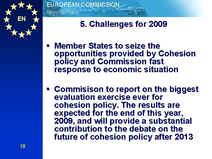EUROPEAN COMMISSION Regional Policy EN 5. Challenges for 2009 § Member States to seize