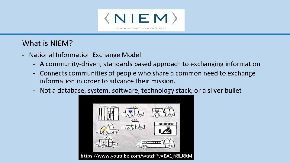 What is NIEM? - National Information Exchange Model - A community-driven, standards based approach