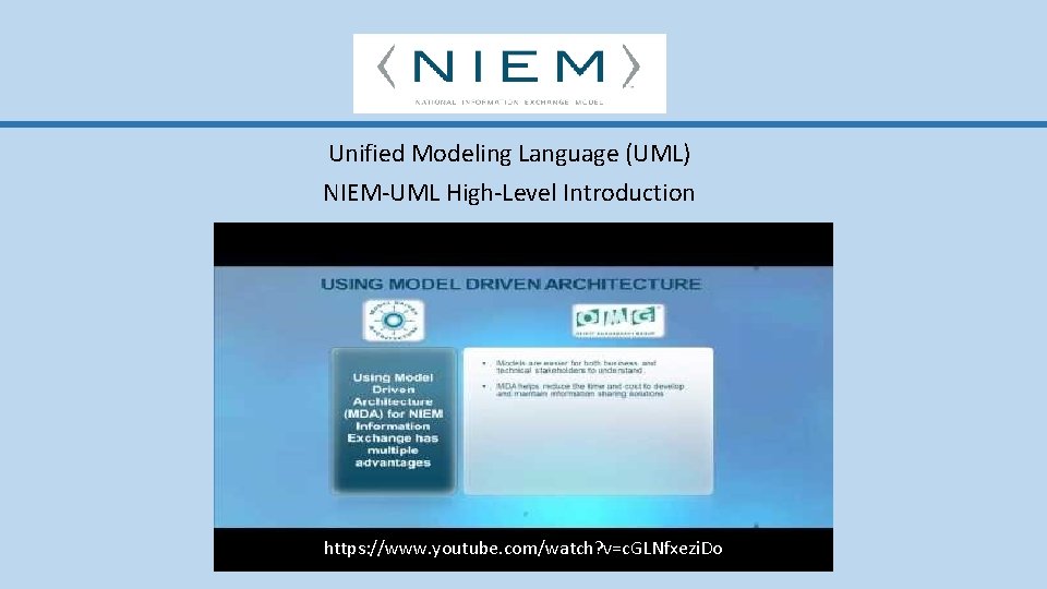 Unified Modeling Language (UML) NIEM-UML High-Level Introduction https: //www. youtube. com/watch? v=c. GLNfxezi. Do