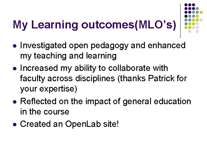My Learning outcomes(MLO’s) l l Investigated open pedagogy and enhanced my teaching and learning