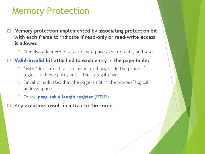 Memory Protection � Memory protection implemented by associating protection bit with each frame to