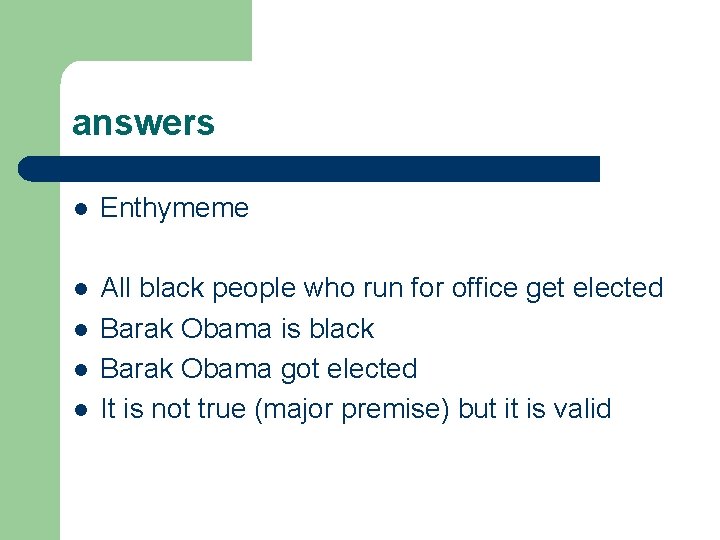 answers l Enthymeme l All black people who run for office get elected Barak