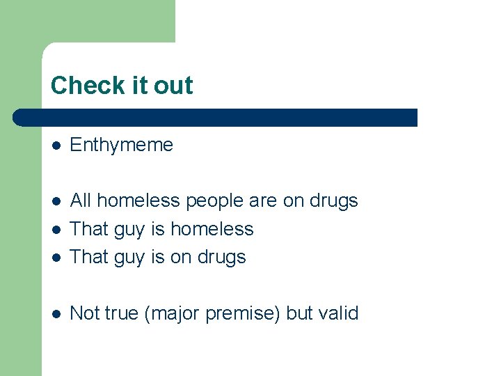 Check it out l Enthymeme l l All homeless people are on drugs That