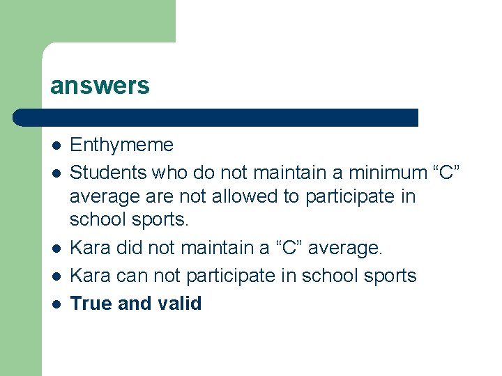 answers l l l Enthymeme Students who do not maintain a minimum “C” average