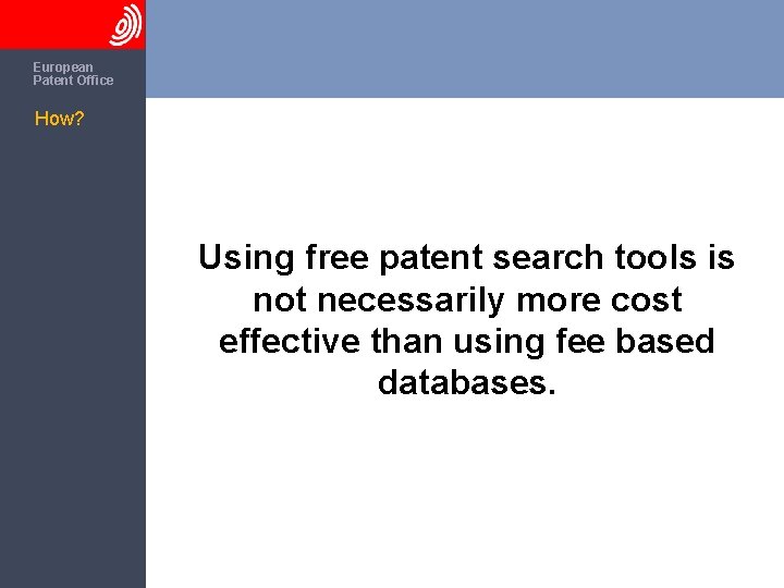 The European Patent Office How? Using free patent search tools is not necessarily more
