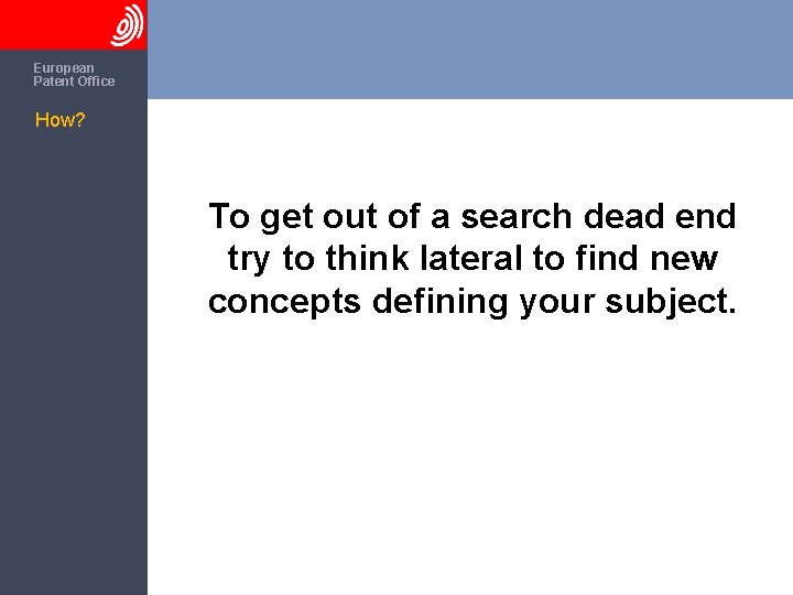 The European Patent Office How? To get out of a search dead end try