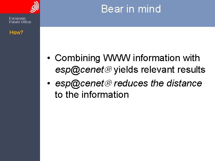 Bear in mind The European Patent Office How? • Combining WWW information with esp@cenet