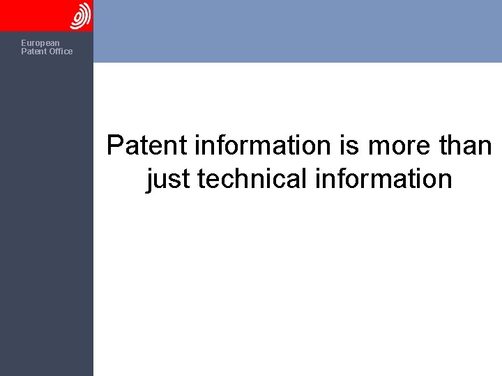 The European Patent Office Patent information is more than just technical information 