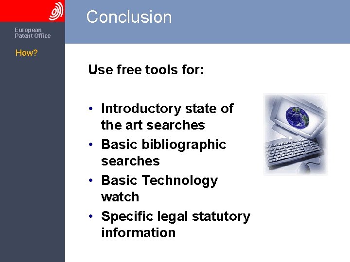 The European Patent Office Conclusion How? Use free tools for: • Introductory state of