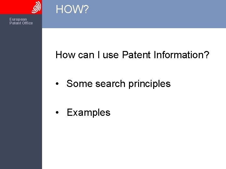 HOW? The European Patent Office How can I use Patent Information? • Some search