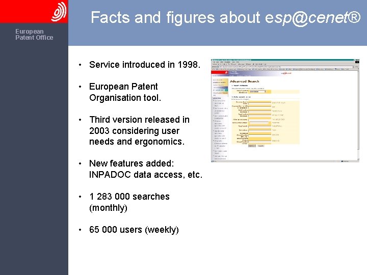 Facts and figures about esp@cenet® The European Patent Office • Service introduced in 1998.