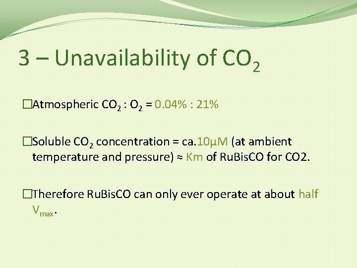 3 – Unavailability of CO 2 �Atmospheric CO 2 : O 2 = 0.