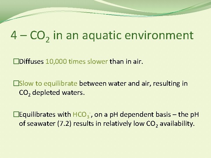 4 – CO 2 in an aquatic environment �Diffuses 10, 000 times slower than