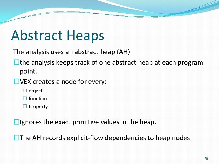 Abstract Heaps The analysis uses an abstract heap (AH) �the analysis keeps track of