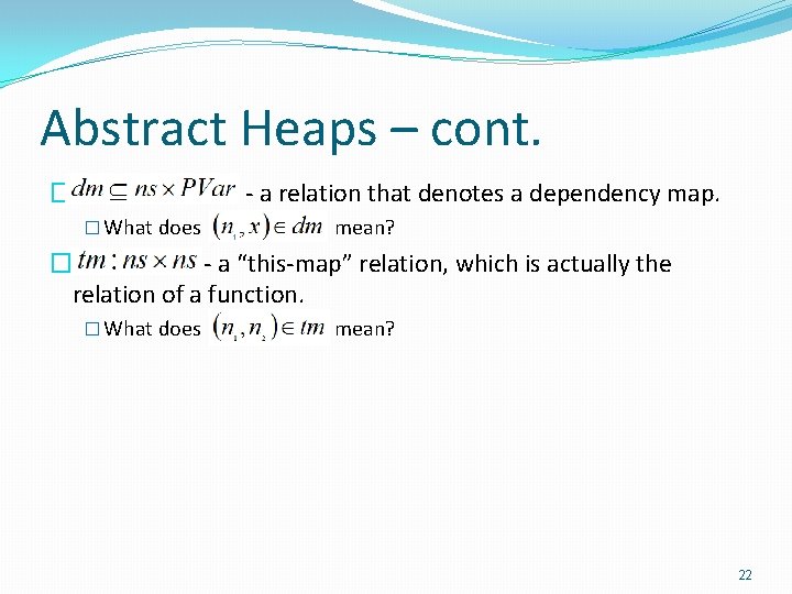 Abstract Heaps – cont. � - a relation that denotes a dependency map. �