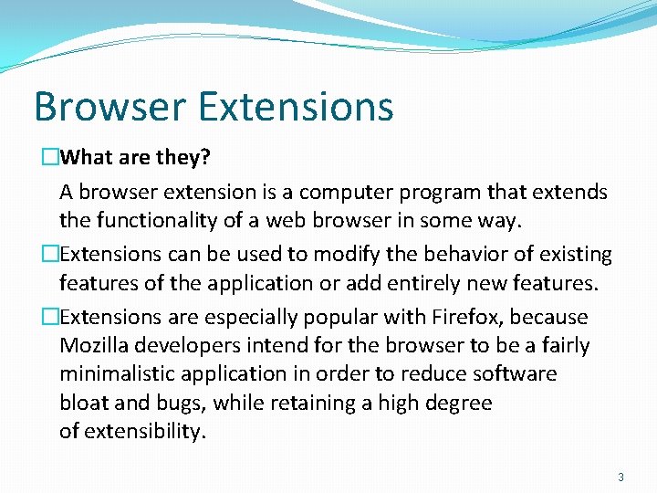 Browser Extensions �What are they? A browser extension is a computer program that extends