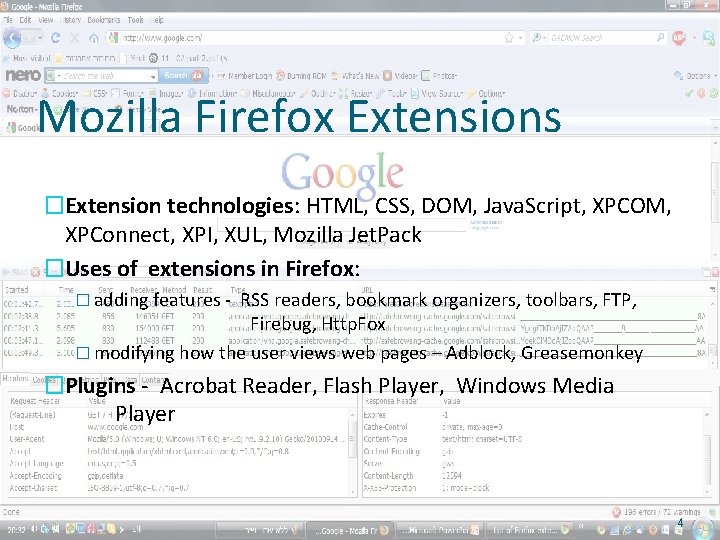 Mozilla Firefox Extensions �Extension technologies: HTML, CSS, DOM, Java. Script, XPCOM, XPConnect, XPI, XUL,
