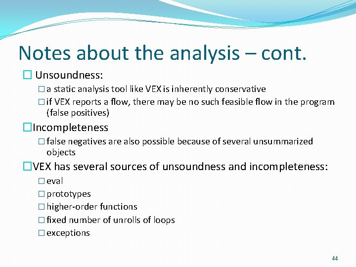 Notes about the analysis – cont. � Unsoundness: � a static analysis tool like