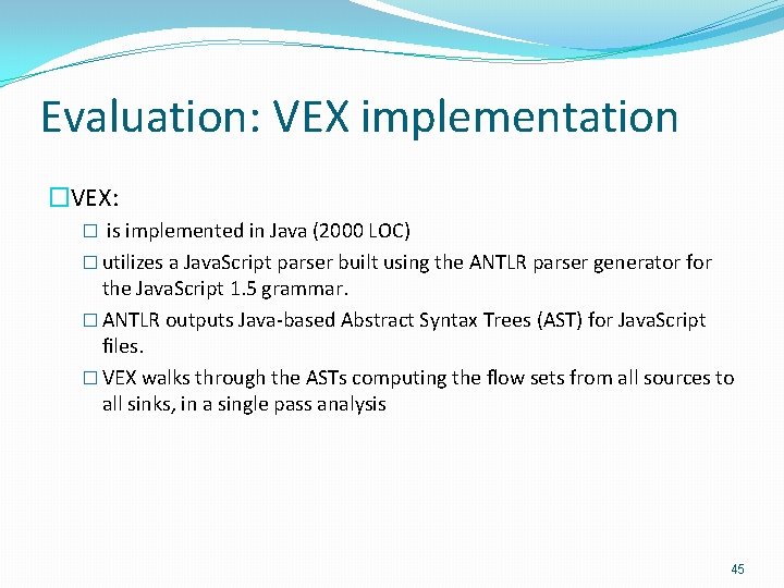 Evaluation: VEX implementation �VEX: � is implemented in Java (2000 LOC) � utilizes a