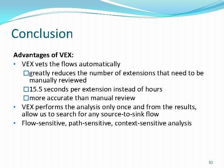 Conclusion Advantages of VEX: • VEX vets the ﬂows automatically �greatly reduces the number