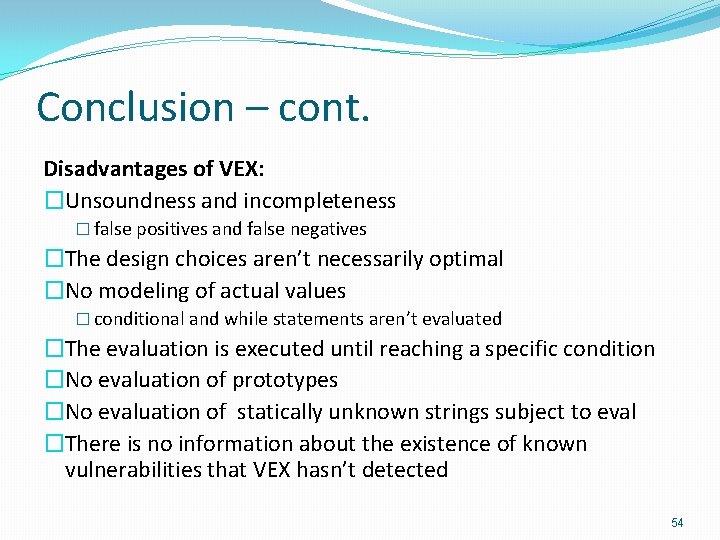 Conclusion – cont. Disadvantages of VEX: �Unsoundness and incompleteness � false positives and false