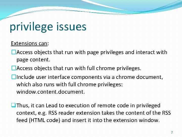 privilege issues Extensions can: �Access objects that run with page privileges and interact with
