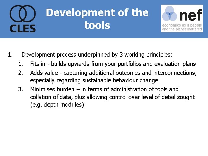 Development of the tools 1. Development process underpinned by 3 working principles: 1. Fits