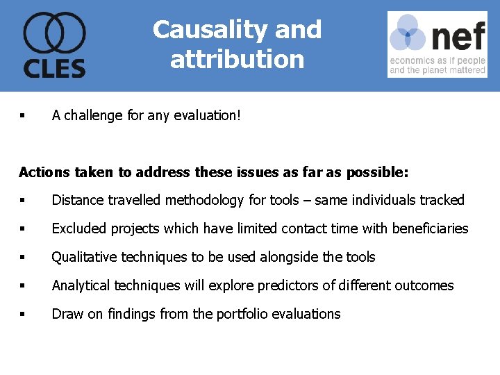 Causality and attribution § A challenge for any evaluation! Actions taken to address these