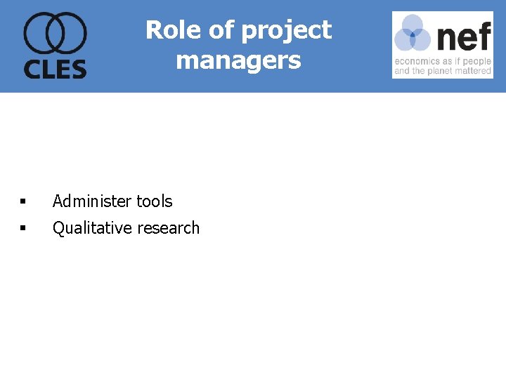 Role of project managers § Administer tools § Qualitative research 